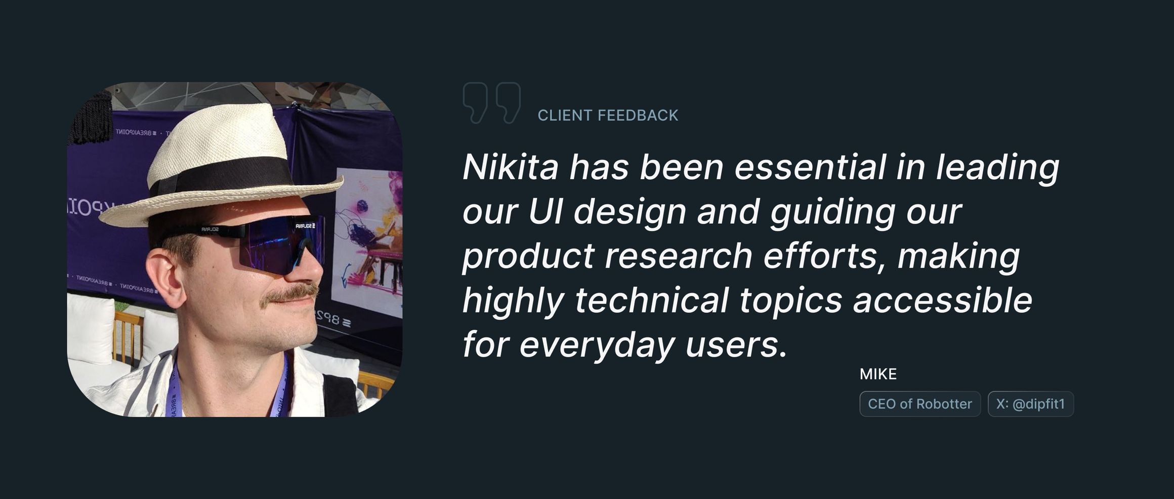 Отзыв Майка, CEO Robotter, с его портретом: «Nikita has been essential in leading our UI design and guiding our product research efforts, making highly technical topics accessible for everyday users.»